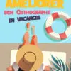 Fiche : Améliorer son orthographe en vacances : Plume Orthophonie