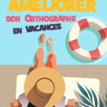 Fiche : Améliorer son orthographe en vacances